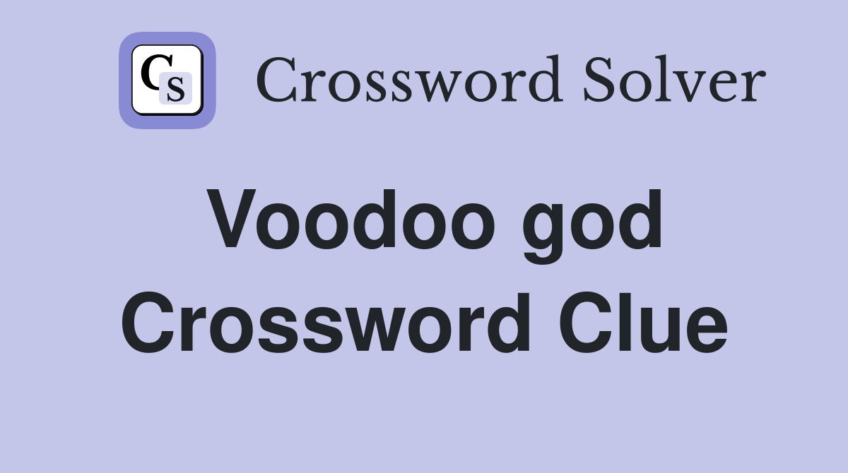 Voodoo god Crossword Clue Answers Crossword Solver